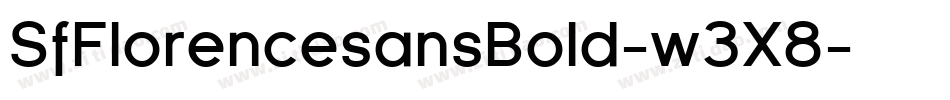 SfFlorencesansBold-w3X8字体转换 SfFlorencesansBold-w3X8字体转换
