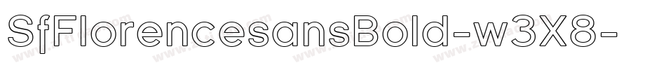 SfFlorencesansBold-w3X8字体转换 SfFlorencesansBold-w3X8字体转换