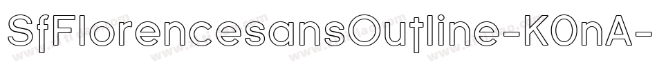 SfFlorencesansOutline-K0nA字体转换 SfFlorencesansOutline-K0nA字体转换