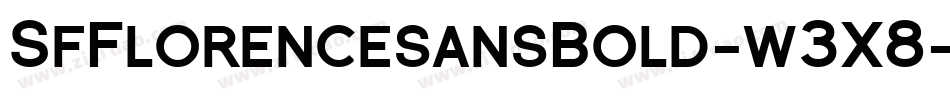 SfFlorencesansBold-w3X8字体转换 SfFlorencesansBold-w3X8字体转换