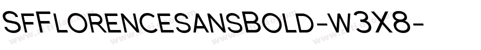 SfFlorencesansBold-w3X8字体转换 SfFlorencesansBold-w3X8字体转换