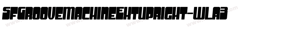 SfGrooveMachineExtupright-wla3字体转换 SfGrooveMachineExtupright-wla3字体转换