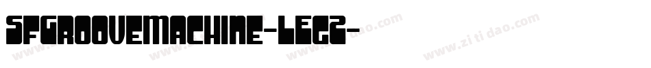 SfGrooveMachine-LEgZ字体转换 SfGrooveMachine-LEgZ字体转换