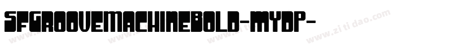 SfGrooveMachineBold-mYdP字体转换 SfGrooveMachineBold-mYdP字体转换
