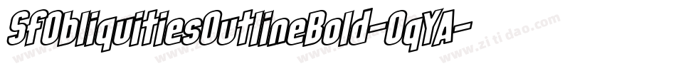 SfObliquitiesOutlineBold-OqYA字体转换 SfObliquitiesOutlineBold-OqYA字体转换
