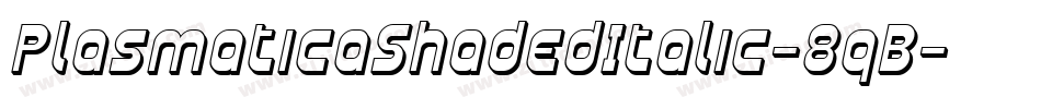 PlasmaticaShadedItalic-8qB字体转换 PlasmaticaShadedItalic-8qB字体转换