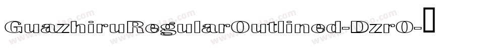GuazhiruRegularOutlined-Dzr0字体转换 GuazhiruRegularOutlined-Dzr0字体转换