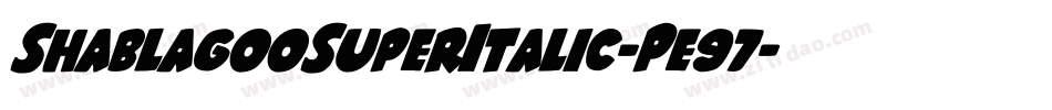 ShablagooSuperItalic-Pe97字体转换 ShablagooSuperItalic-Pe97字体转换
