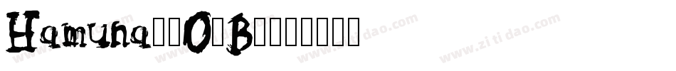 Hamuna-2O1B8字体转换 Hamuna-2O1B8字体转换