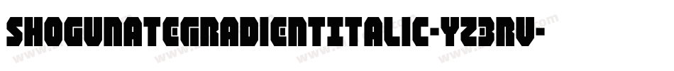 ShogunateGradientItalic-Yz3Rv字体转换 ShogunateGradientItalic-Yz3Rv字体转换