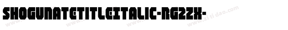 ShogunateTitleItalic-rg2Zx字体转换 ShogunateTitleItalic-rg2Zx字体转换