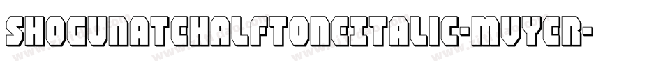 ShogunateHalftoneItalic-MVYer字体转换 ShogunateHalftoneItalic-MVYer字体转换