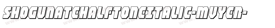 ShogunateHalftoneItalic-MVYer字体转换 ShogunateHalftoneItalic-MVYer字体转换