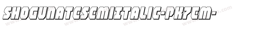 ShogunateSemiItalic-PK7Em字体转换