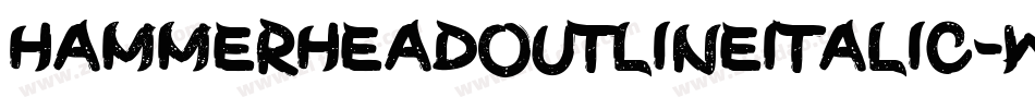HammerheadoutlineItalic-wo5x字体转换