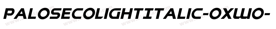 PalosecoLightItalic-Oxwo字体转换 PalosecoLightItalic-Oxwo字体转换