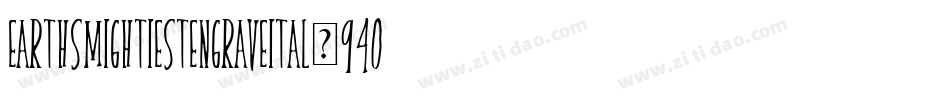 EarthsMightiestEngraveItal-94o2字体转换