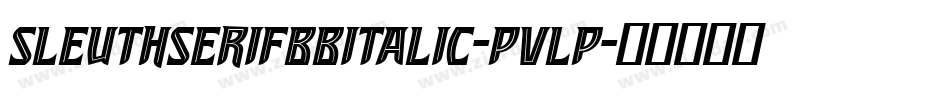 SleuthserifBbItalic-PvLP字体转换 SleuthserifBbItalic-PvLP字体转换