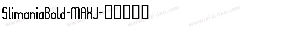 SlimaniaBold-MAXJ字体转换