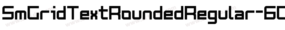 SmGridTextRoundedRegular-6GjY字体转换 SmGridTextRoundedRegular-6GjY字体转换