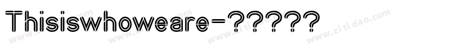 Thisiswhoweare字体转换