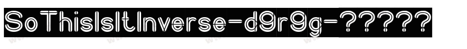 SoThisIsItInverse-d9r9g字体转换 SoThisIsItInverse-d9r9g字体转换