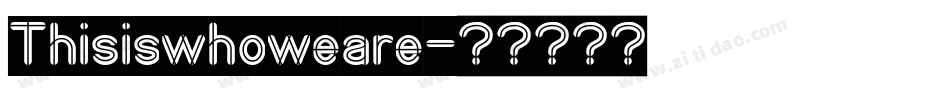 Thisiswhoweare字体转换