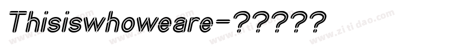 Thisiswhoweare字体转换