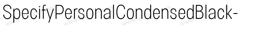 SpecifyPersonalCondensedBlack-Eg2g字体转换 SpecifyPersonalCondensedBlack-Eg2g字体转换