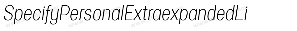 SpecifyPersonalExtraexpandedLightItalic-rGlx字体转换 SpecifyPersonalExtraexpandedLightItalic-rGlx字体转换