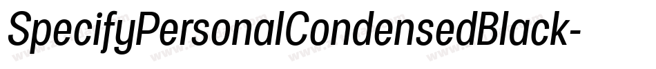 SpecifyPersonalCondensedBlack-Eg2g字体转换 SpecifyPersonalCondensedBlack-Eg2g字体转换