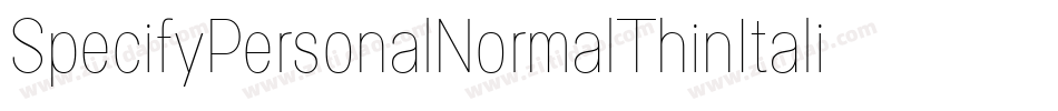 SpecifyPersonalNormalThinItalic-412Y字体转换 SpecifyPersonalNormalThinItalic-412Y字体转换