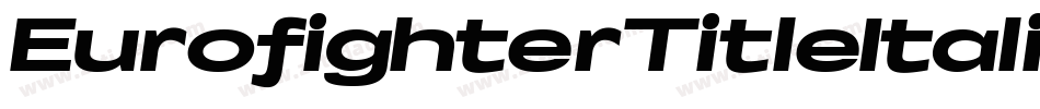 EurofighterTitleItalic-R4ZV字体转换 EurofighterTitleItalic-R4ZV字体转换