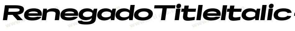 RenegadoTitleItalic-r6XK字体转换 RenegadoTitleItalic-r6XK字体转换