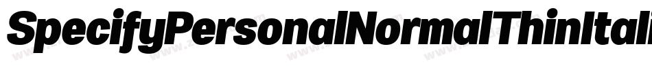 SpecifyPersonalNormalThinItalic-412Y字体转换 SpecifyPersonalNormalThinItalic-412Y字体转换