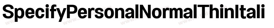 SpecifyPersonalNormalThinItalic-412Y字体转换 SpecifyPersonalNormalThinItalic-412Y字体转换