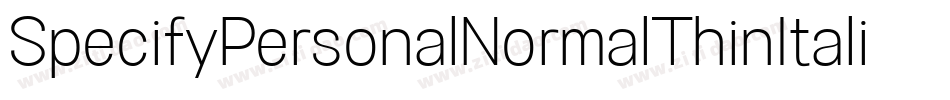 SpecifyPersonalNormalThinItalic-412Y字体转换 SpecifyPersonalNormalThinItalic-412Y字体转换