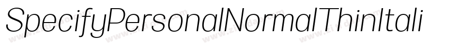 SpecifyPersonalNormalThinItalic-412Y字体转换 SpecifyPersonalNormalThinItalic-412Y字体转换