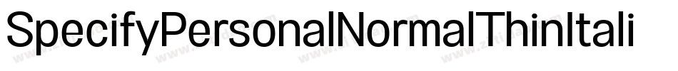 SpecifyPersonalNormalThinItalic-412Y字体转换 SpecifyPersonalNormalThinItalic-412Y字体转换