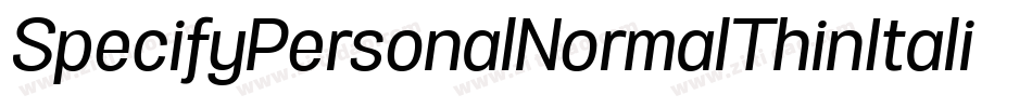 SpecifyPersonalNormalThinItalic-412Y字体转换 SpecifyPersonalNormalThinItalic-412Y字体转换