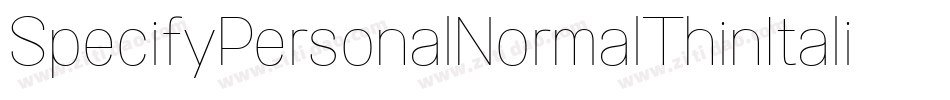 SpecifyPersonalNormalThinItalic-412Y字体转换 SpecifyPersonalNormalThinItalic-412Y字体转换
