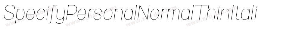 SpecifyPersonalNormalThinItalic-412Y字体转换 SpecifyPersonalNormalThinItalic-412Y字体转换