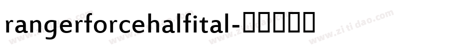 rangerforcehalfital字体转换