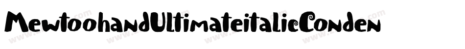MewtoohandUltimateitalicCondensed-MmRv字体转换
