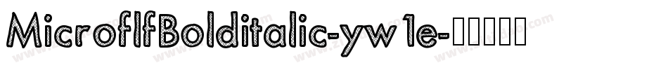 MicroflfBolditalic-yw1e字体转换 MicroflfBolditalic-yw1e字体转换