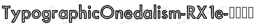 TypographicOnedalism-RX1e字体转换 TypographicOnedalism-RX1e字体转换