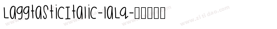 LaggtasticItalic-laLq字体转换 LaggtasticItalic-laLq字体转换