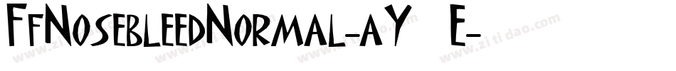 FfNosebleedNormal-aY7E字体转换