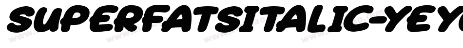 SuperfatsItalic-yeYq字体转换 SuperfatsItalic-yeYq字体转换