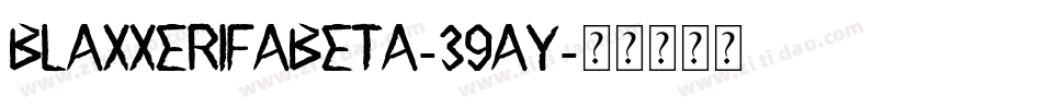 Blaxxerifabeta-39ay字体转换